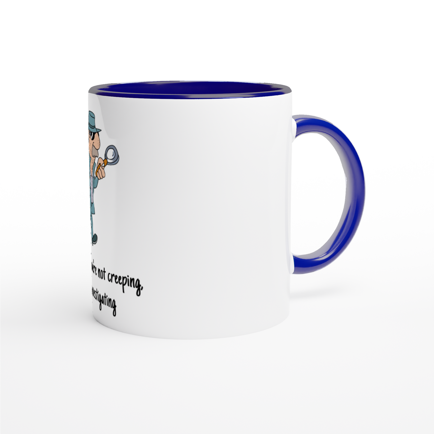 White 11oz Ceramic Mug with Color Inside - Don't Worry, We're Not Creeping, Just Investigating