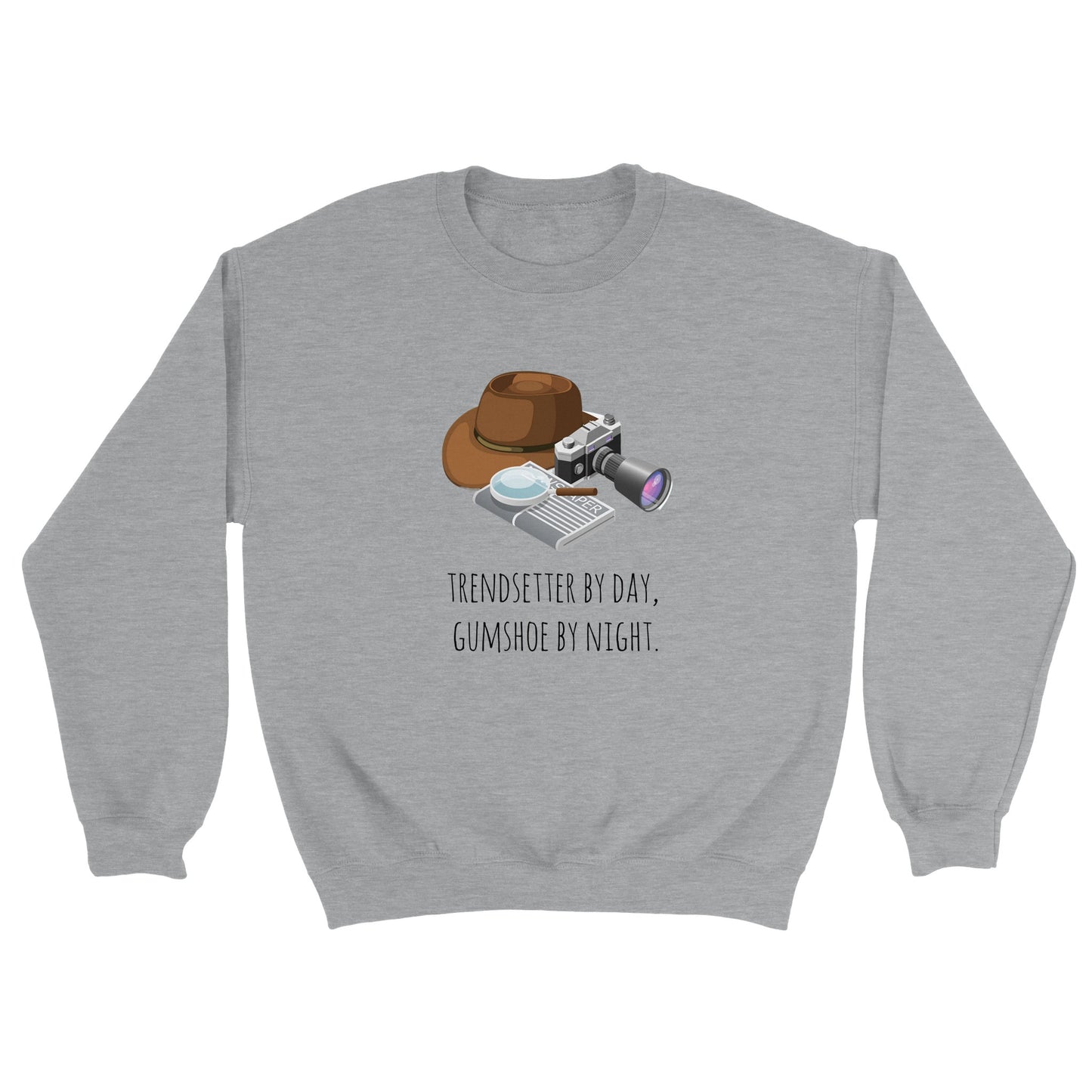 Classic Unisex Crewneck Sweatshirt - Trendsetter By Day, Gumshoe By Night.