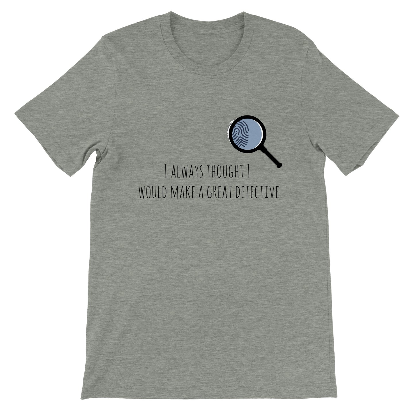 Short-Sleeve Unisex Crewneck T-shirt - I Always Thought I Would Make A Great Detective