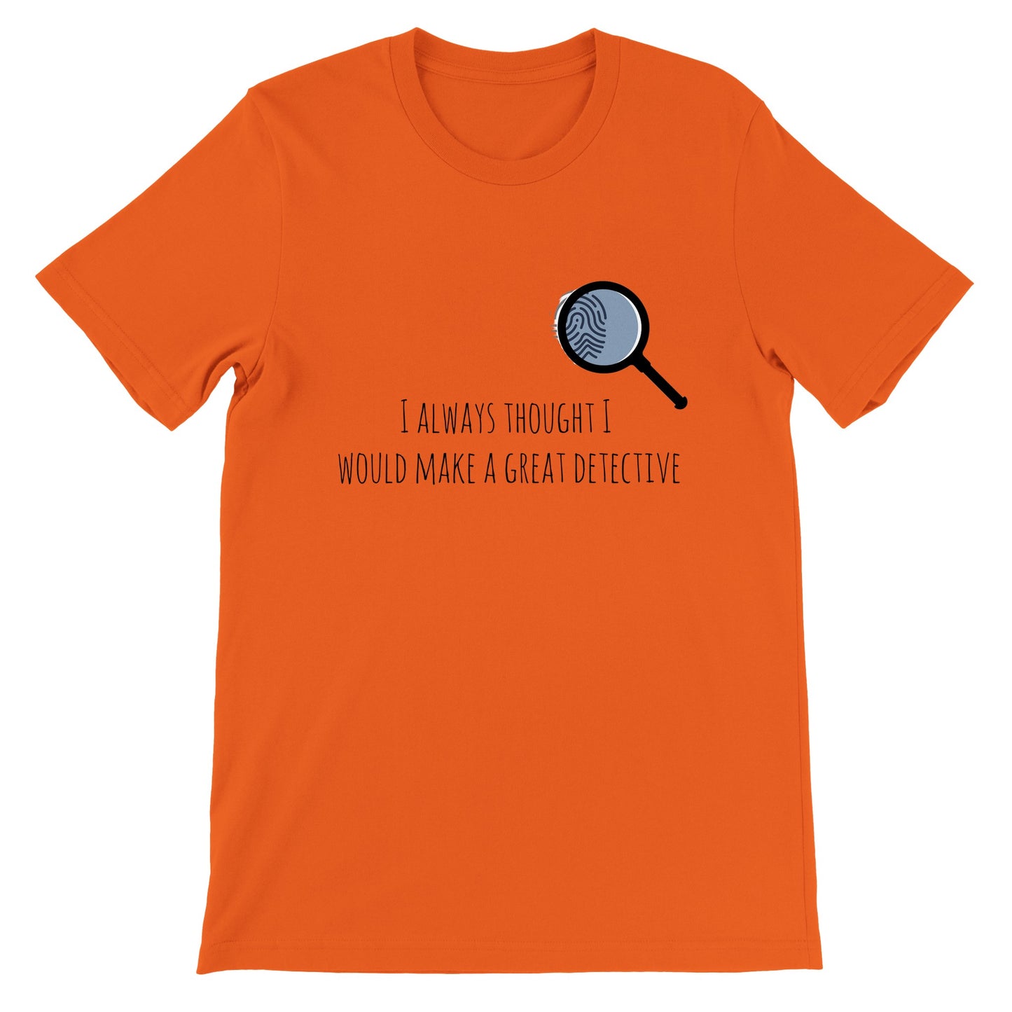 Short-Sleeve Unisex Crewneck T-shirt - I Always Thought I Would Make A Great Detective