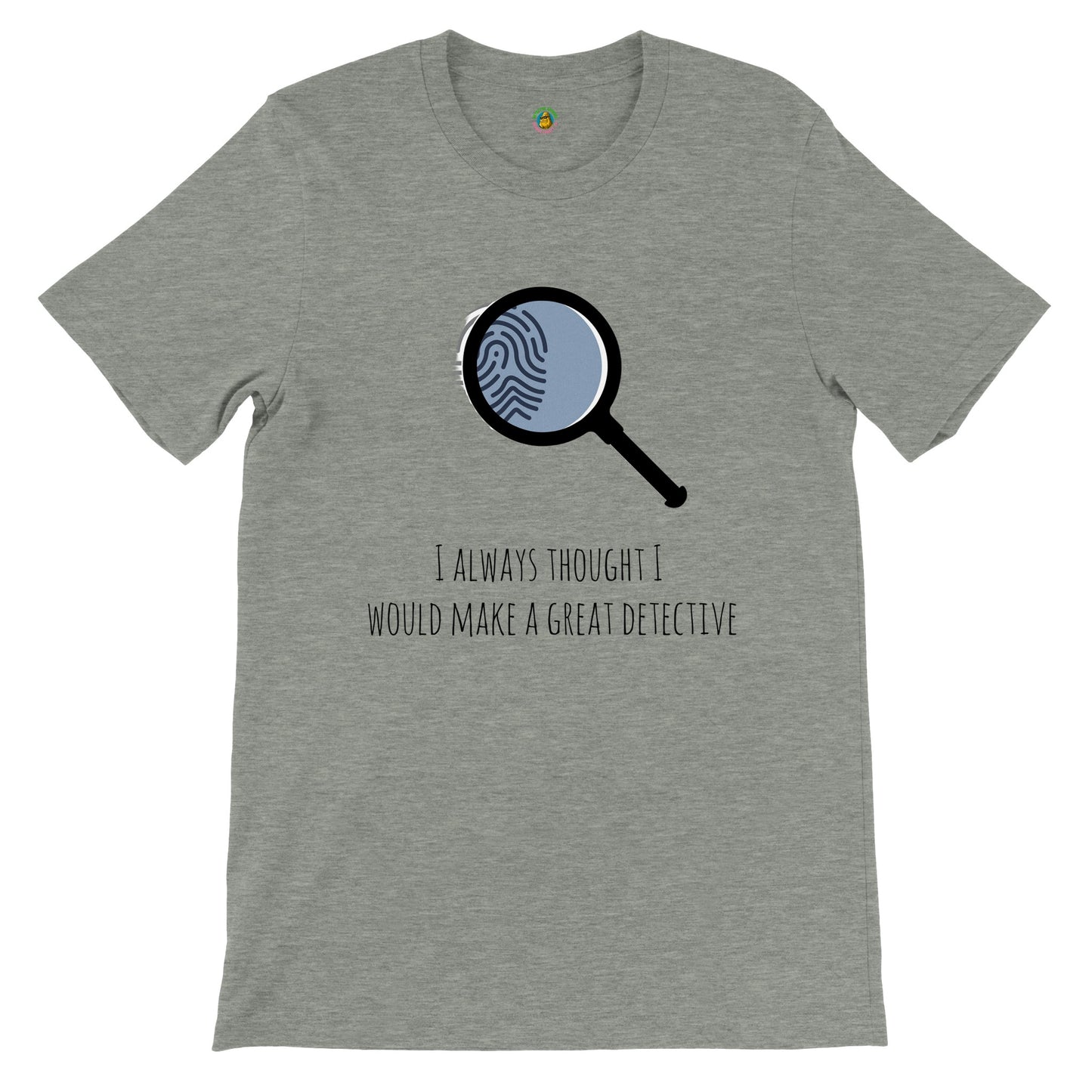 Short-Sleeve Unisex Crewneck T-shirt - I Always Thought I Would Make A Great Detective