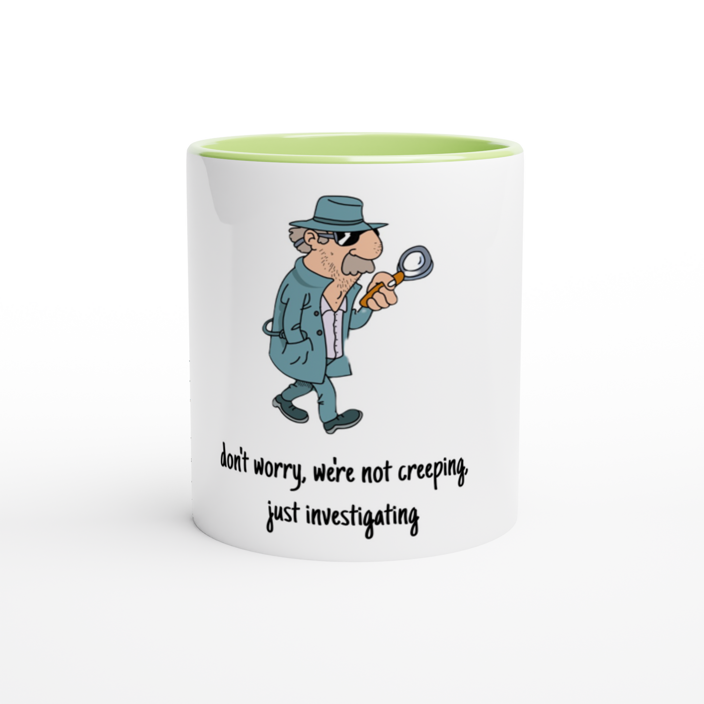 White 11oz Ceramic Mug with Color Inside - Don't Worry, We're Not Creeping, Just Investigating