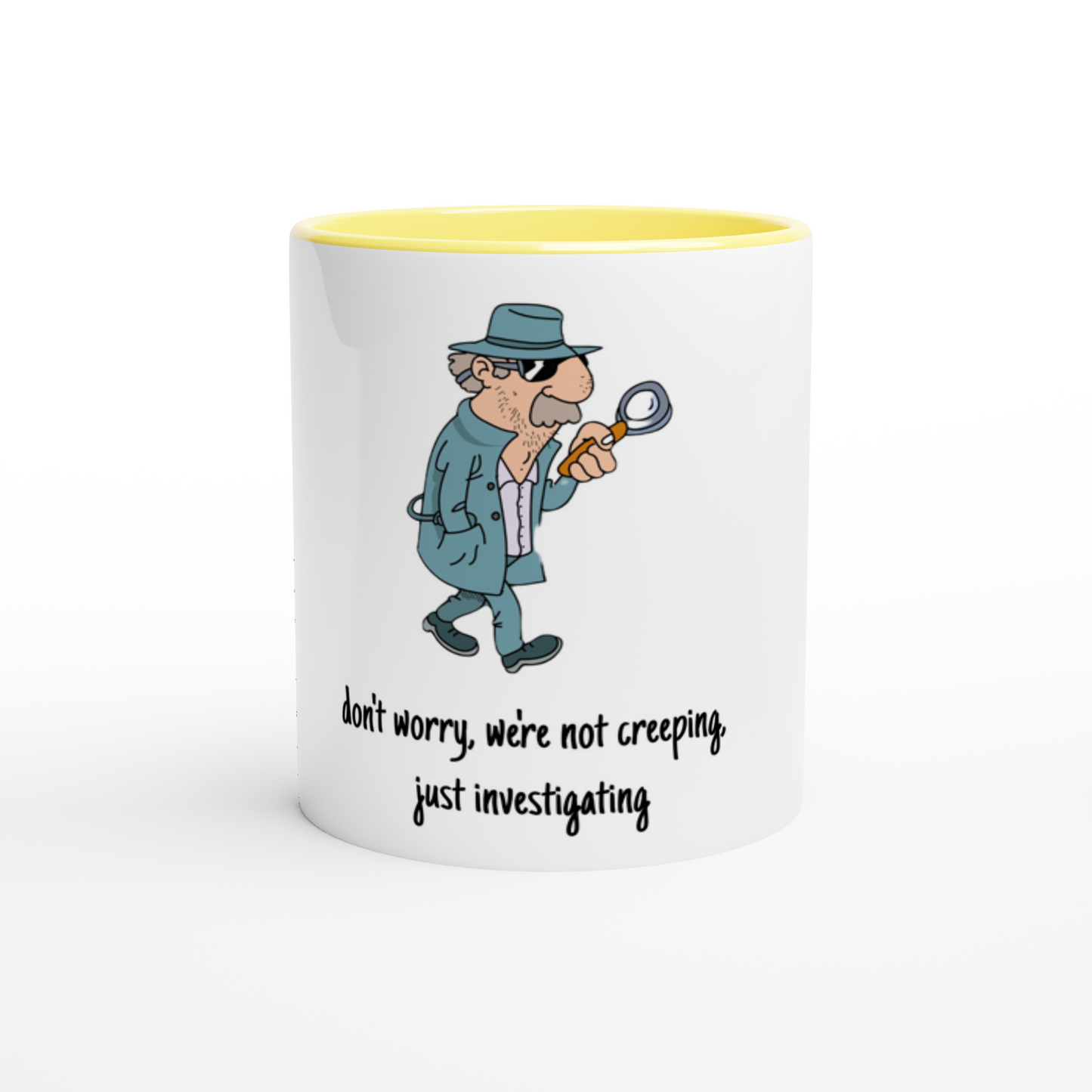 White 11oz Ceramic Mug with Color Inside - Don't Worry, We're Not Creeping, Just Investigating