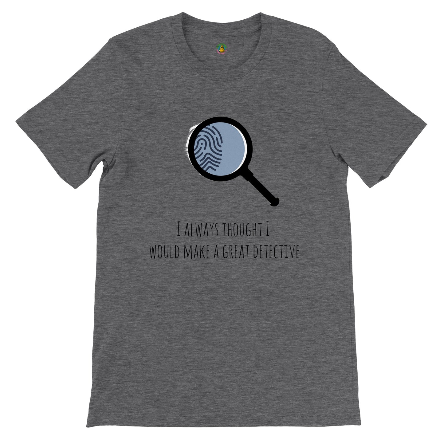 Short-Sleeve Unisex Crewneck T-shirt - I Always Thought I Would Make A Great Detective