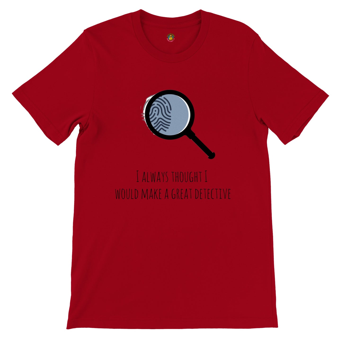 Short-Sleeve Unisex Crewneck T-shirt - I Always Thought I Would Make A Great Detective