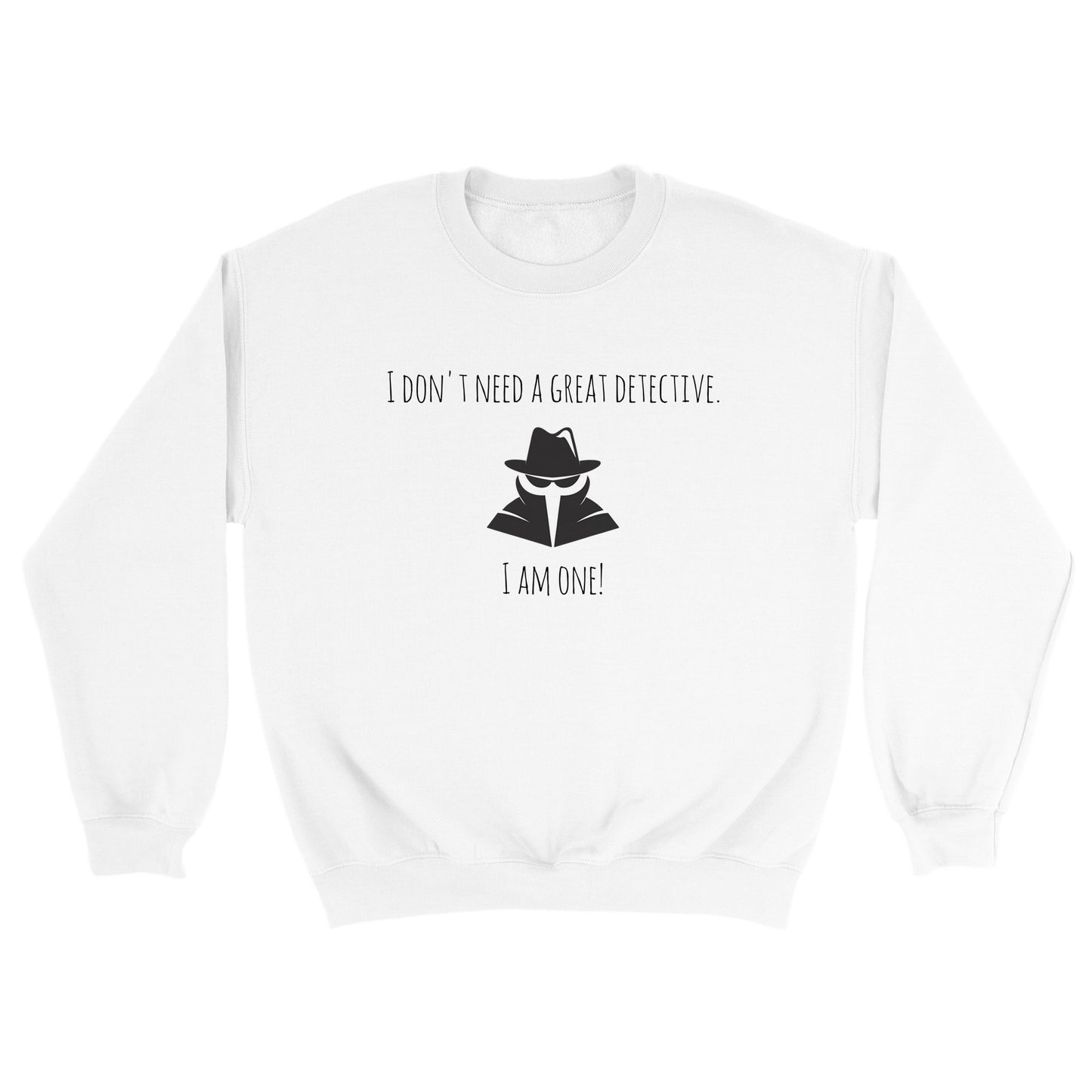Classic Unisex Crewneck Sweatshirt - I Don't Need A Great Detective. I Am One!