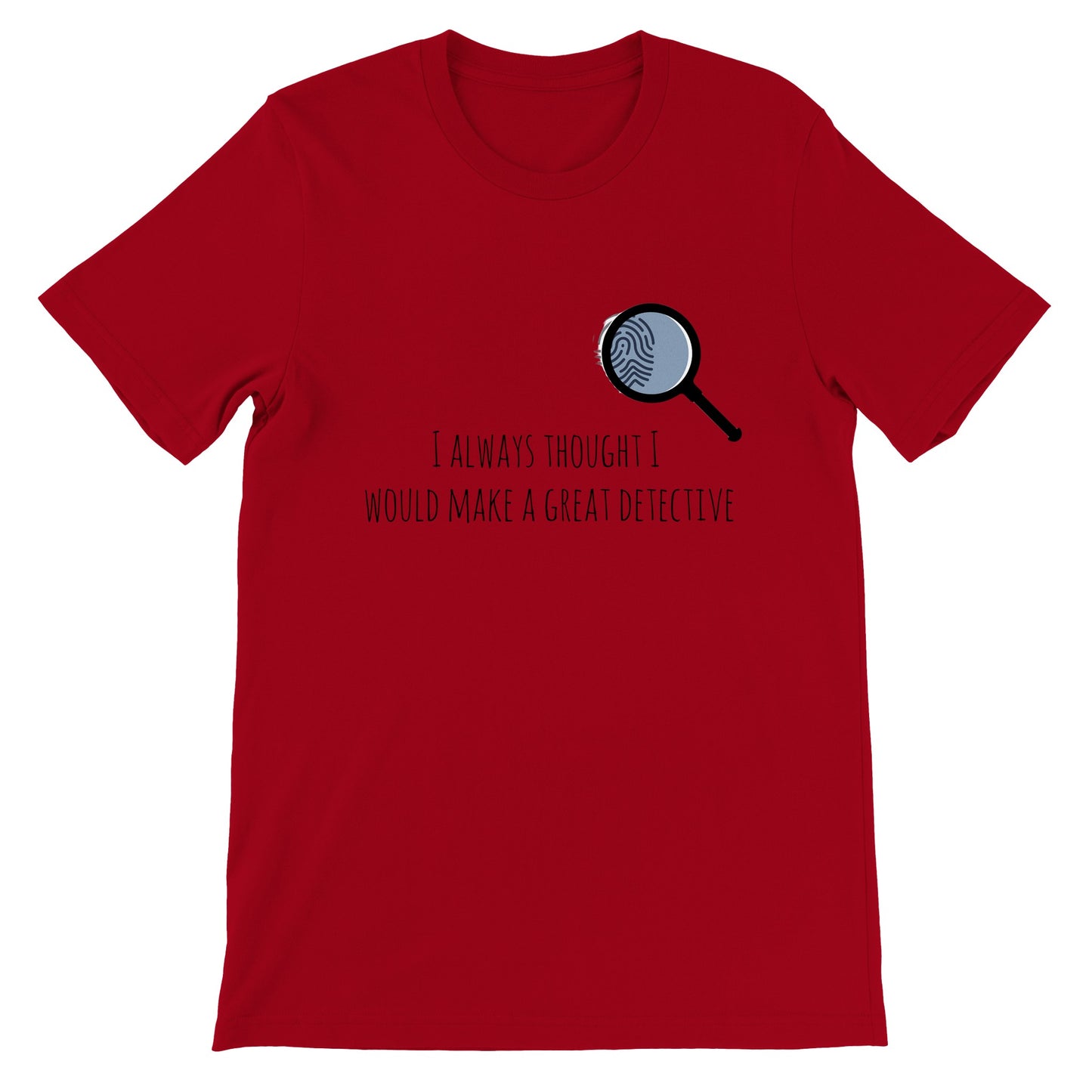 Short-Sleeve Unisex Crewneck T-shirt - I Always Thought I Would Make A Great Detective