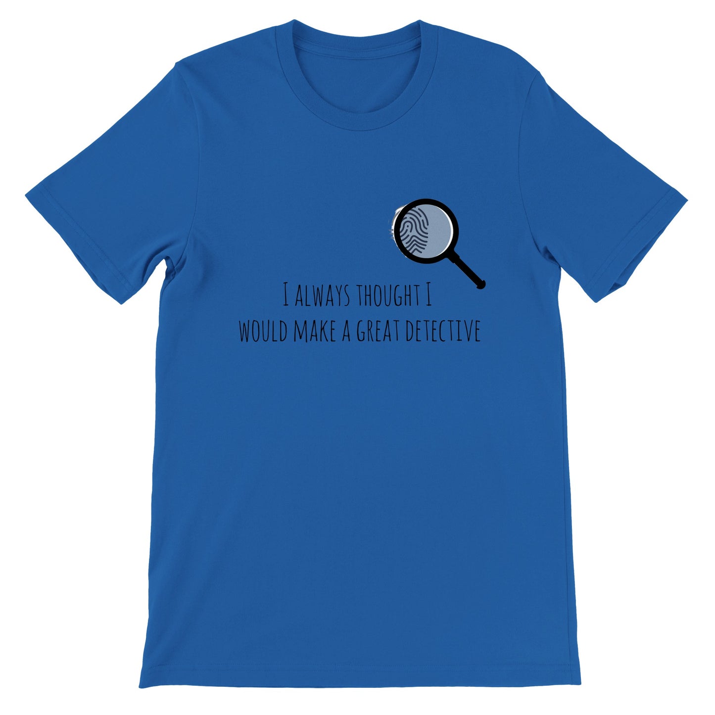 Short-Sleeve Unisex Crewneck T-shirt - I Always Thought I Would Make A Great Detective