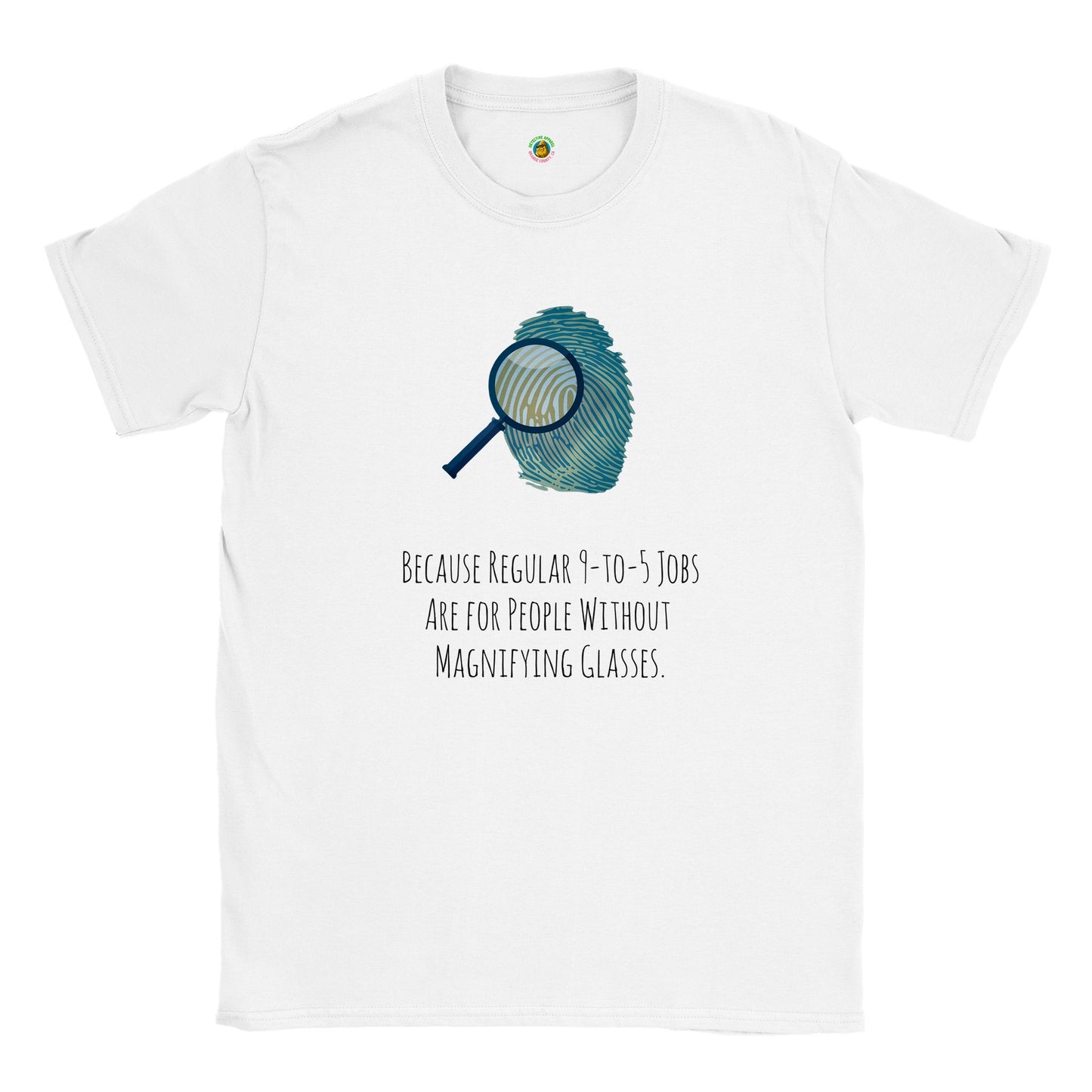 Short-Sleeve Unisex Crewneck T-shirt - Because Regular 9-to-5 Jobs Are for People Without Magnifying Glasses.