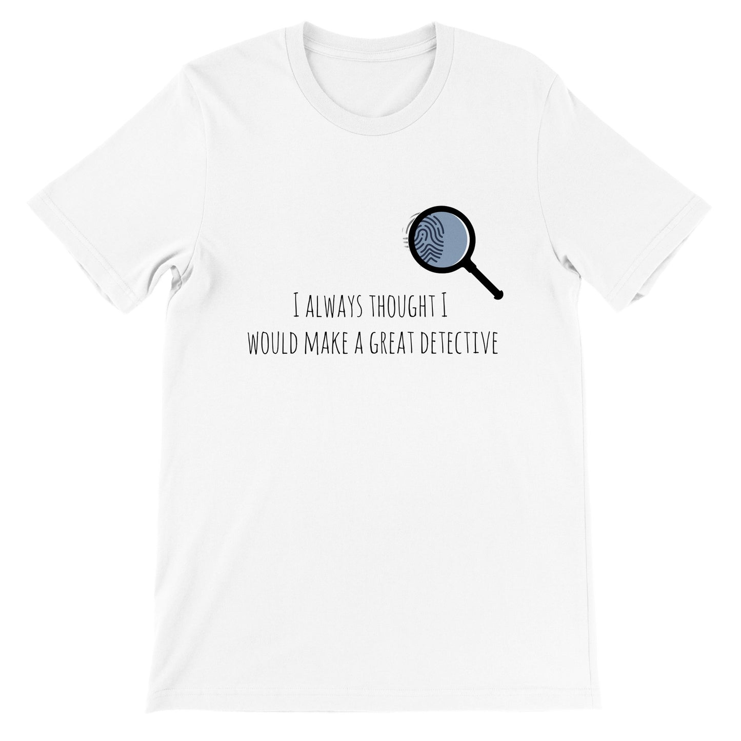 Short-Sleeve Unisex Crewneck T-shirt - I Always Thought I Would Make A Great Detective