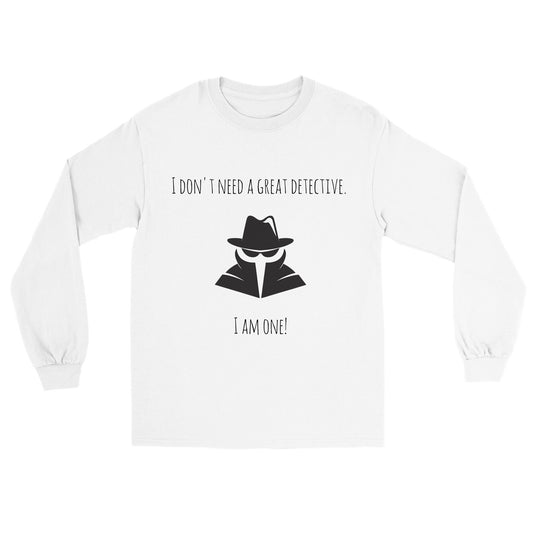 Long-Sleeve Unisex Crewneck T-shirt - I Don't Need A Great Detective. I Am One!